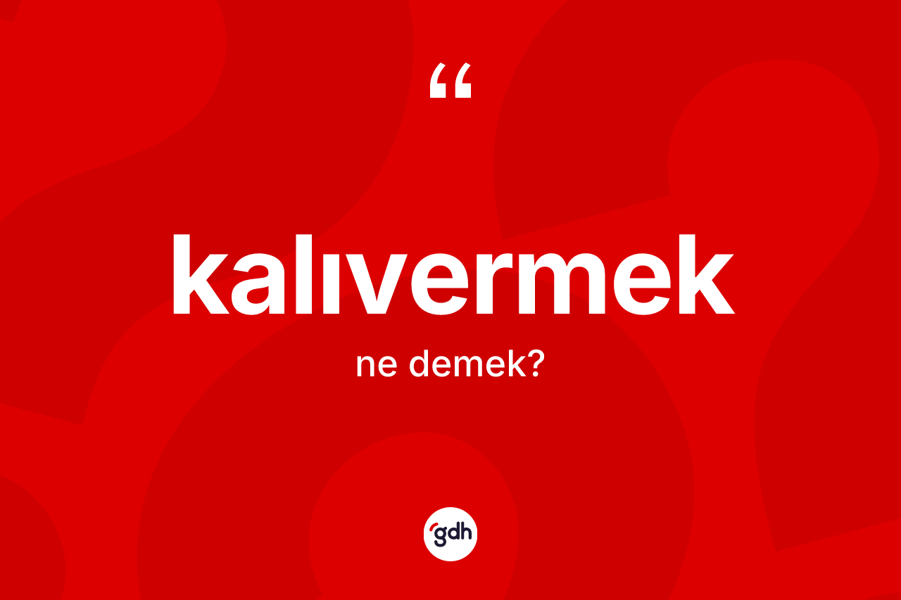 Kalıvermek kelimesinin tanımı nedir? Kalıvermeğin halk arasındaki kullanımı nasıldır?