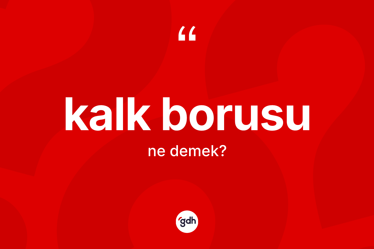 Kalk borusu kelimesinin anlamı nedir? Kalk borusunun kısaca tanımı nedir?