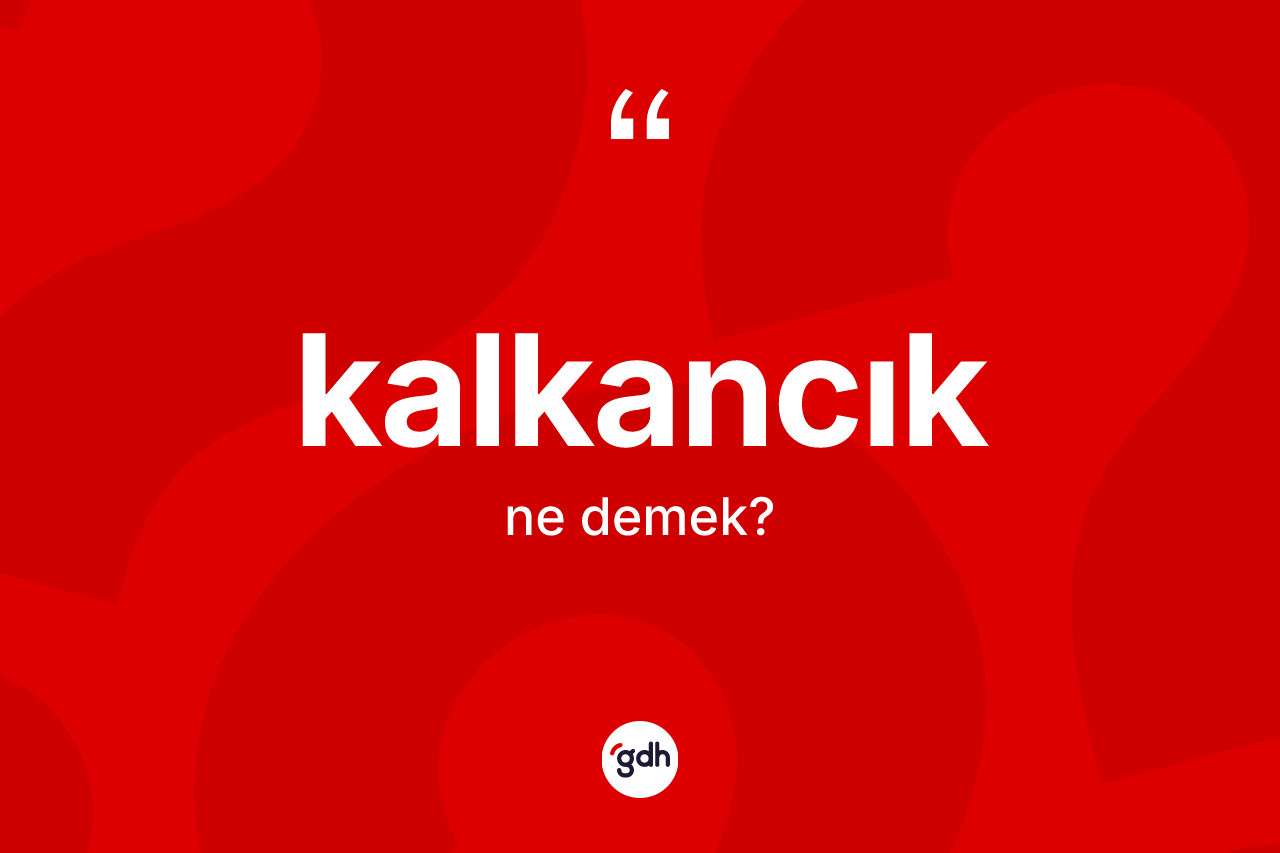 Kalkancık kelimesi nedir?