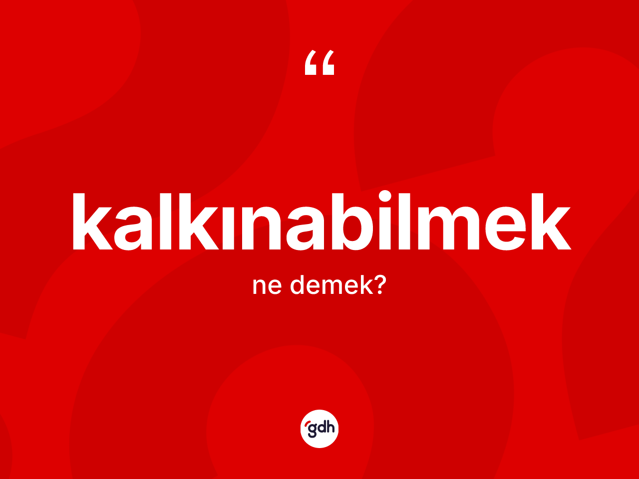 Kalkınabilmek ne anlama gelir? Kalkınabilmek kelimesinin kaç farklı anlamı var?