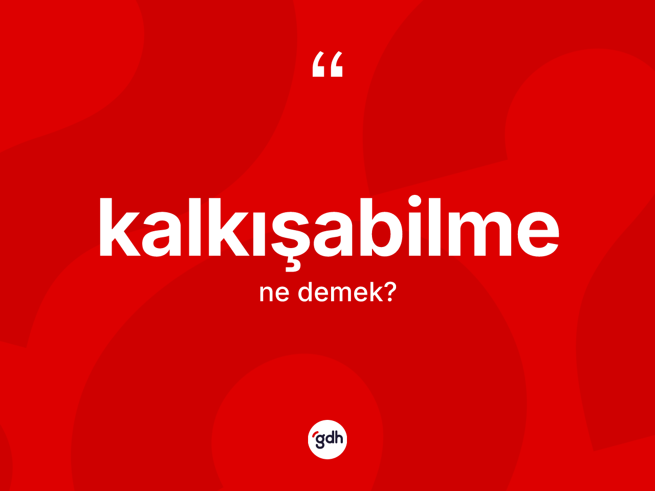 Kalkışabilme kelimesinin anlamı nedir? Kalkışabilme kelimesinin kaç farklı anlamı var?