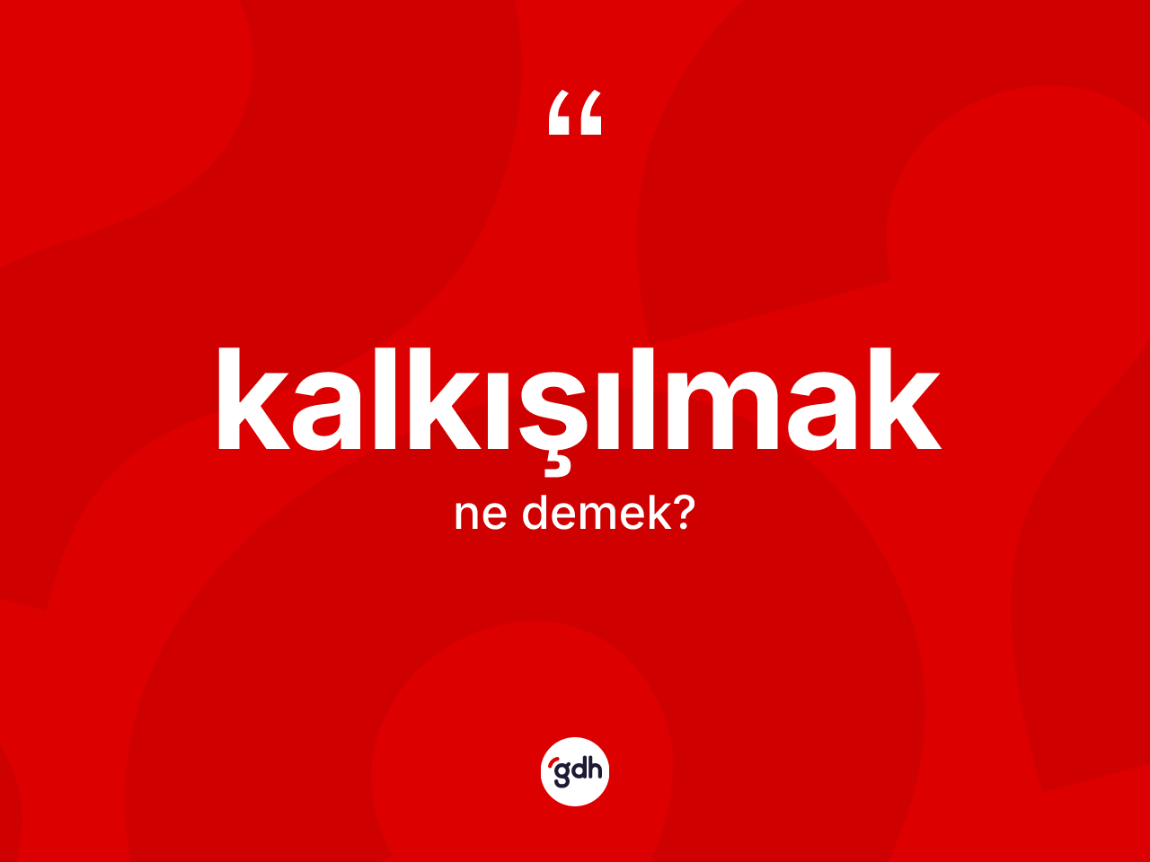 Kalkışılmak ne anlama gelir? Kalkışılmağın sözlükteki anlamı nedir?