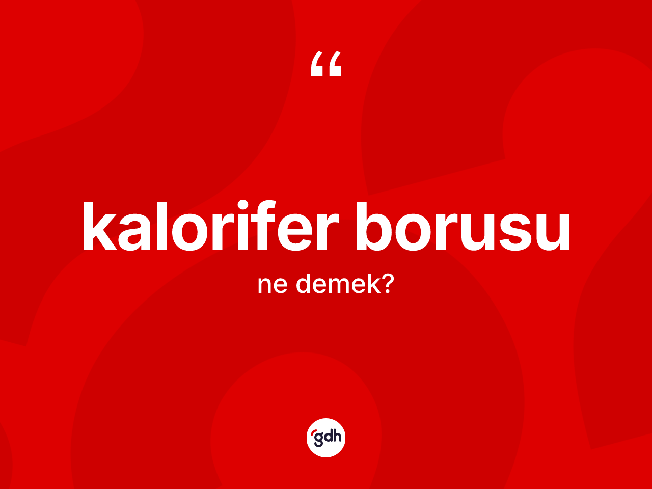 Kalorifer borusu kelimesi ne demek? Kalorifer borusu kelimesinin TDK'ya göre açıklaması nedir?