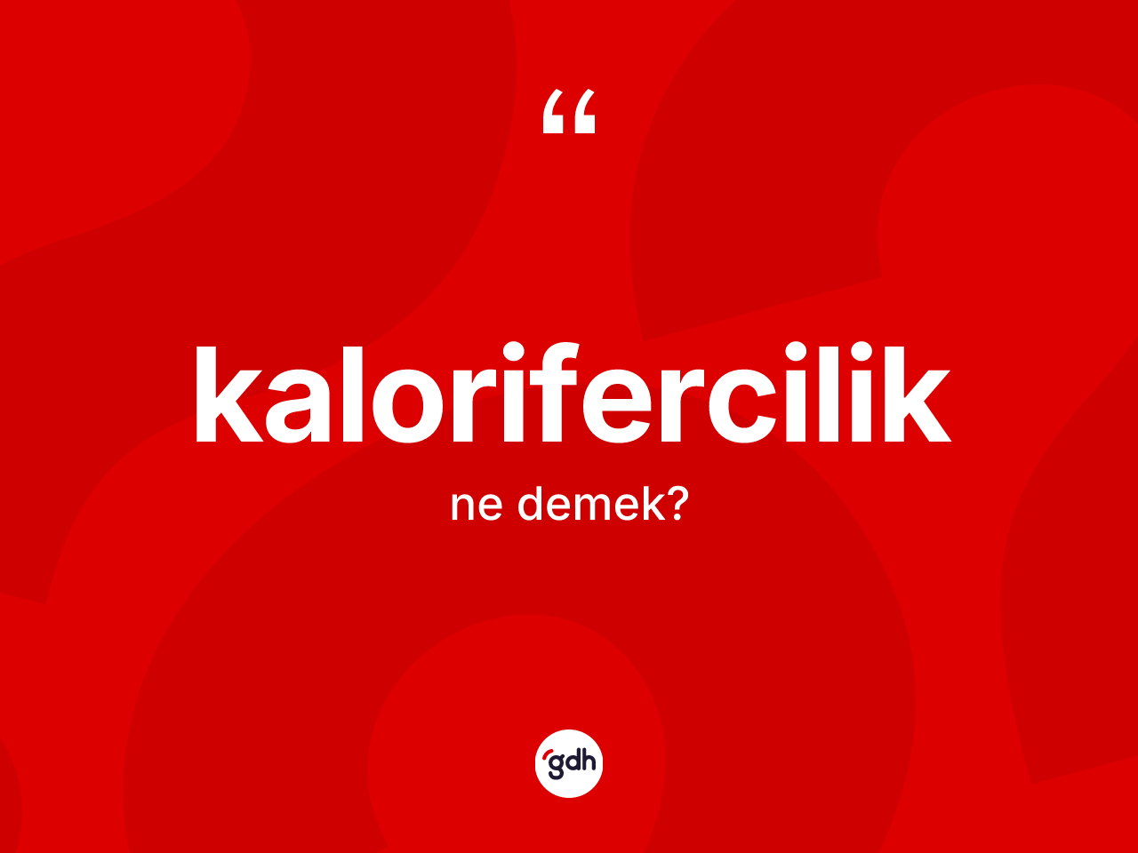 Kalorifercilik kelimesinin anlamı nedir? Kaloriferciliğin sözlükteki anlamı nedir?