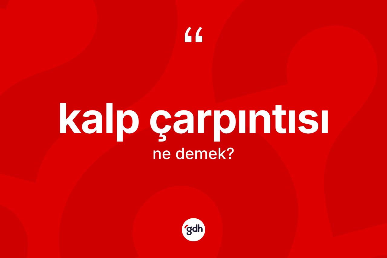 Kalp çarpıntısı kelimesinin tanımı nedir?