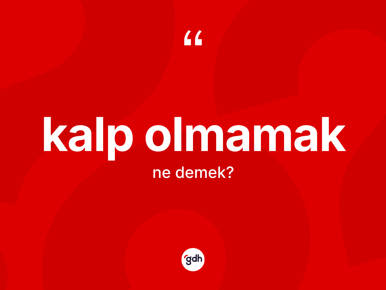 Kalp olmamak ne demek? Kalp olmamak ifadesi hangi durumlarda kullanılır