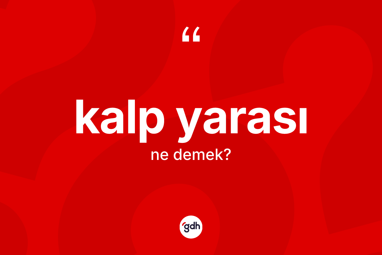 Kalp yarası kelimesinin anlamı nedir? Kalp yarası kelimesinin özellikleri nelerdir?