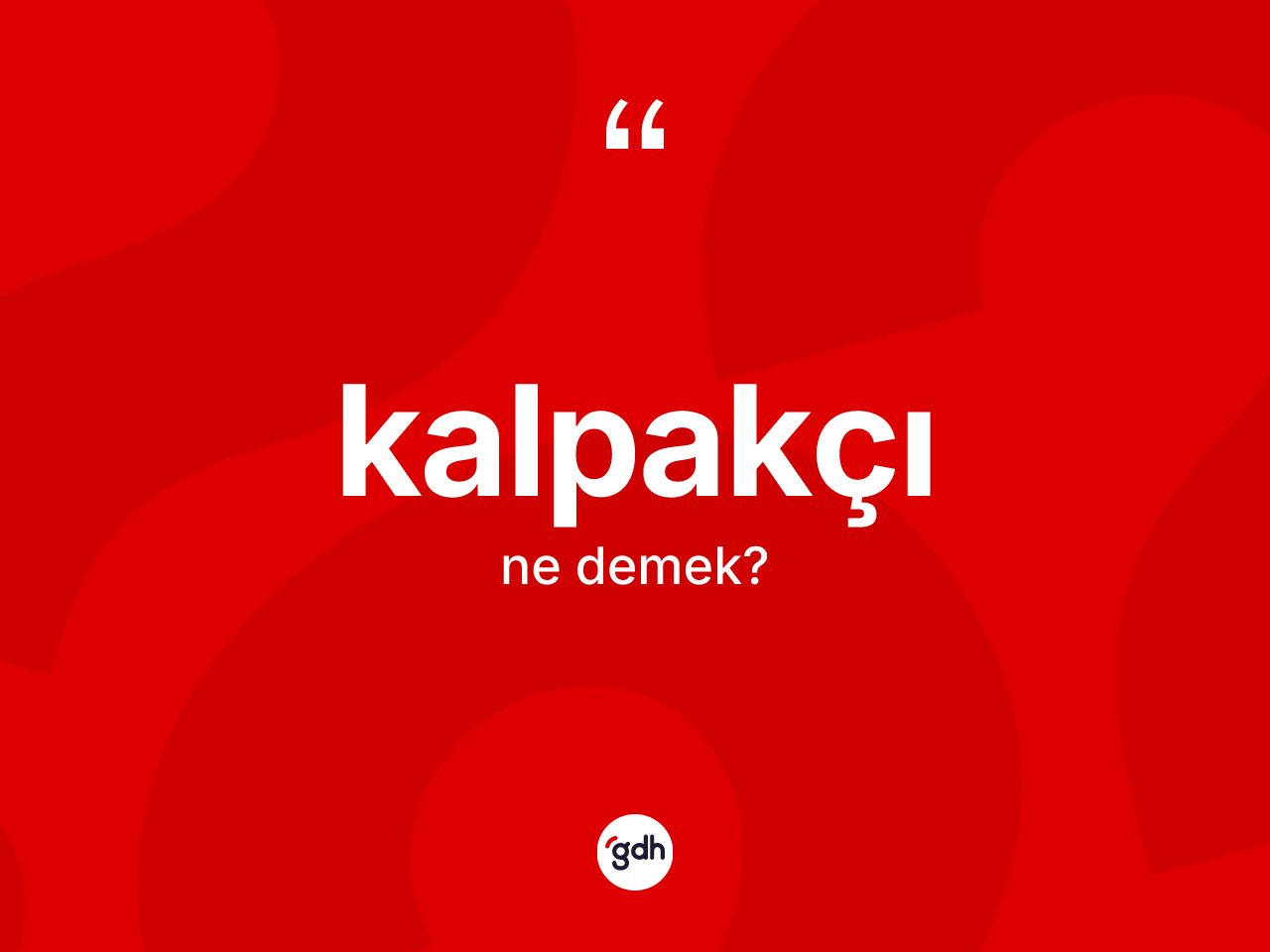 Kalpakçı kelimesi ne anlama gelir? Kalpakçının TDK'ya göre anlamı nedir?