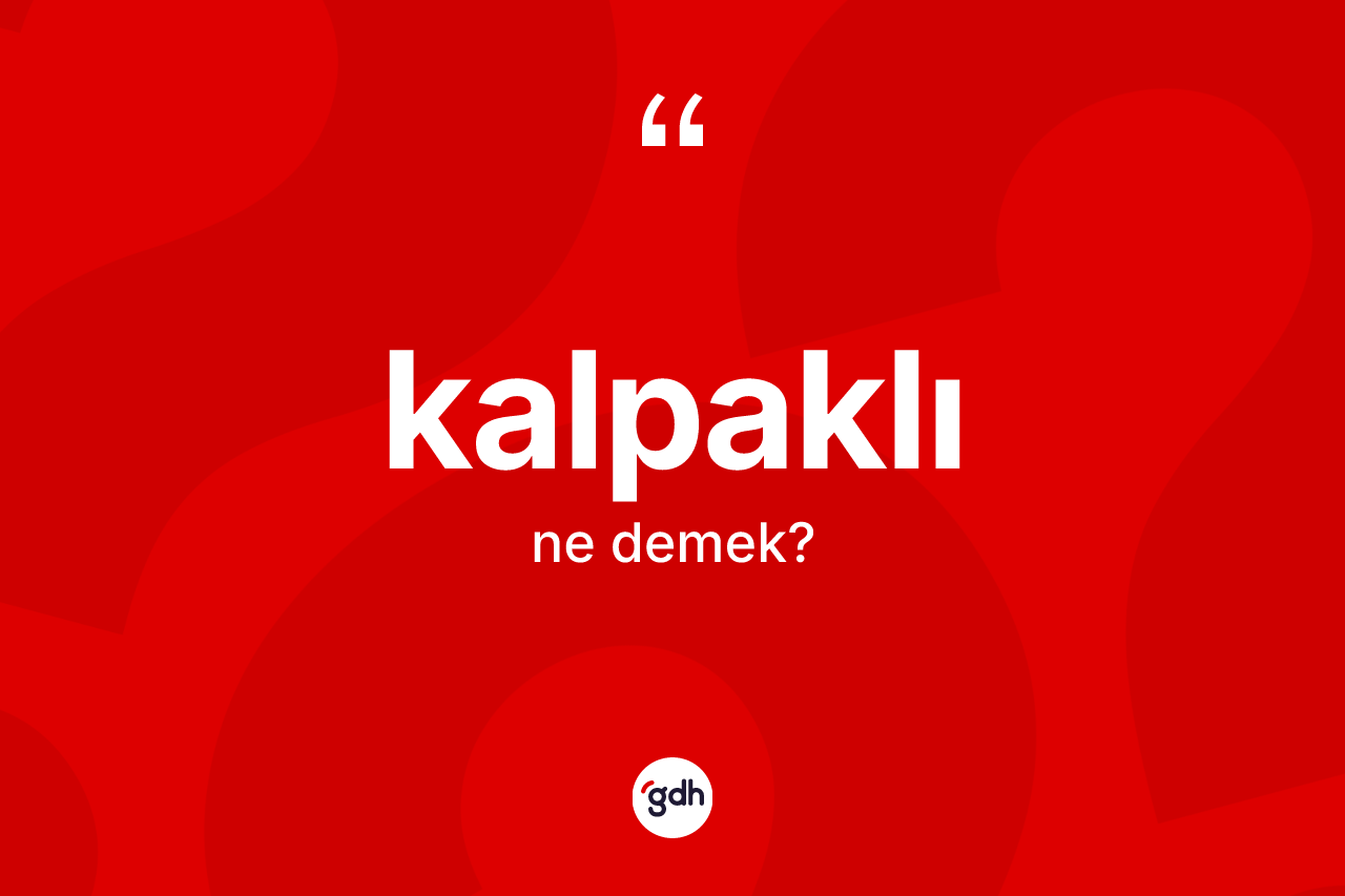 Kalpaklı nedir?