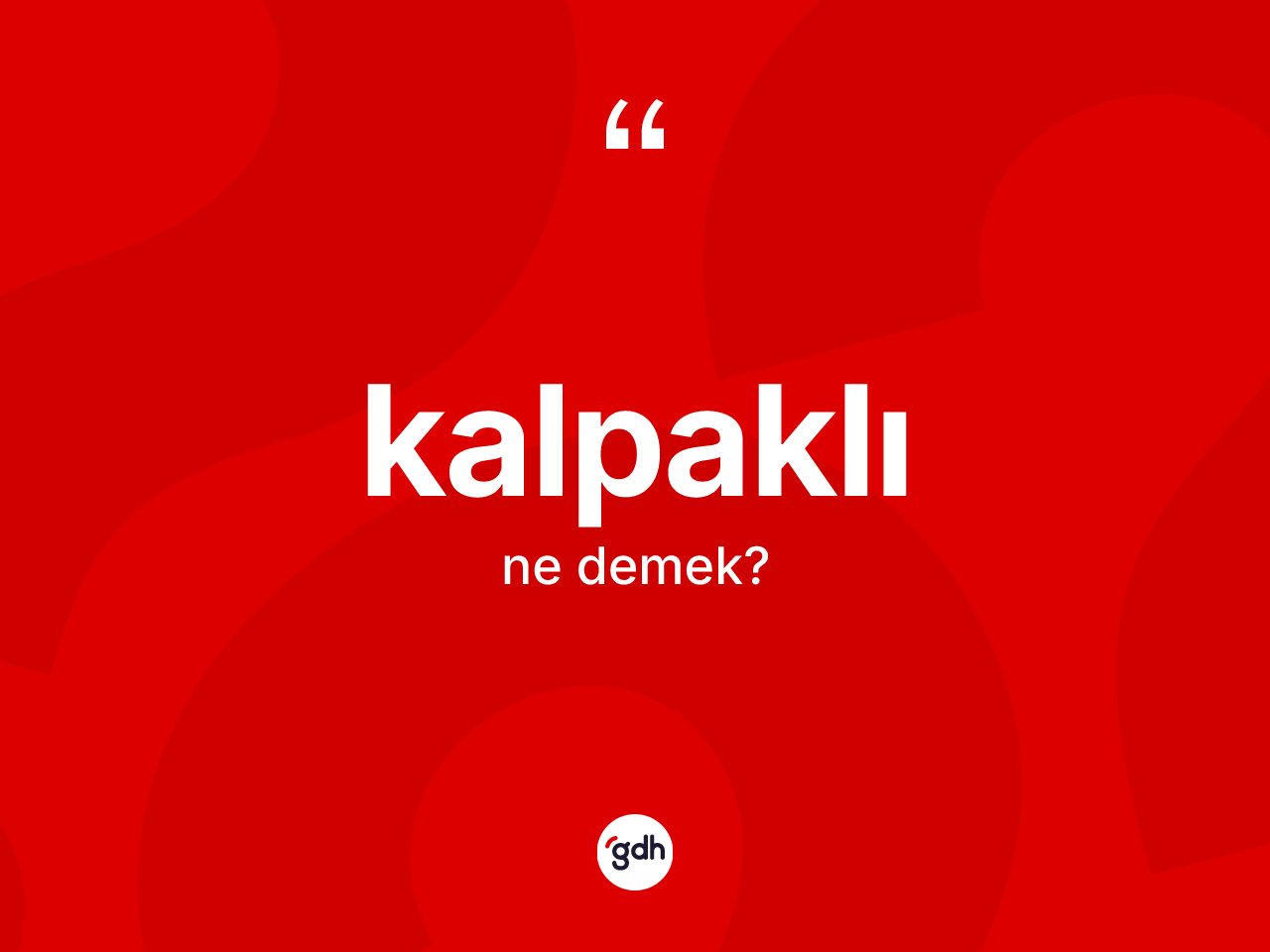 Kalpaklı nedir? Kalpaklının TDK'ya göre anlamı nedir?
