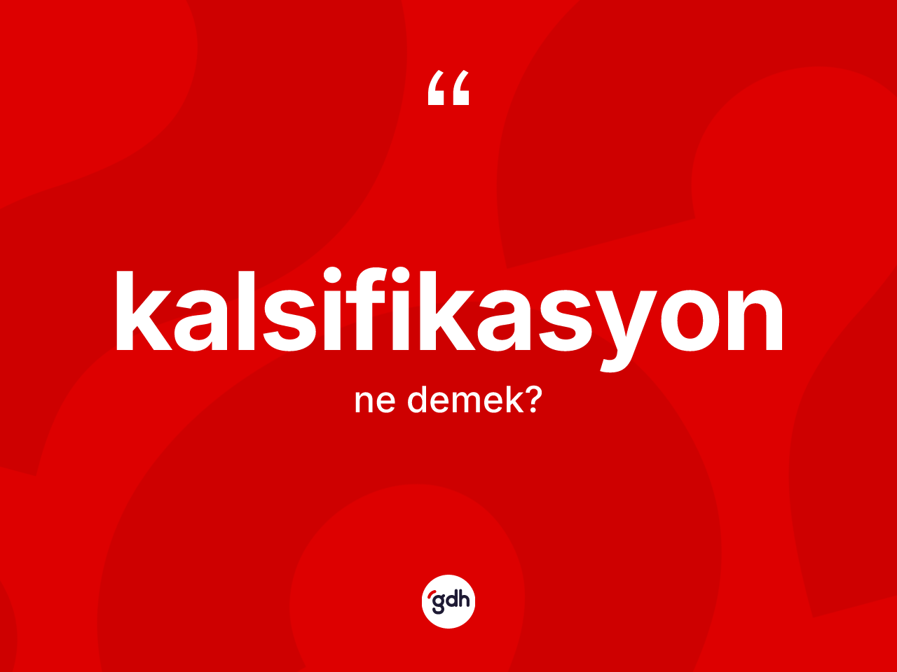 Kalsifikasyon kelimesi ne anlama gelir? Kalsifikasyonun halk arasındaki kullanımı nasıldır?