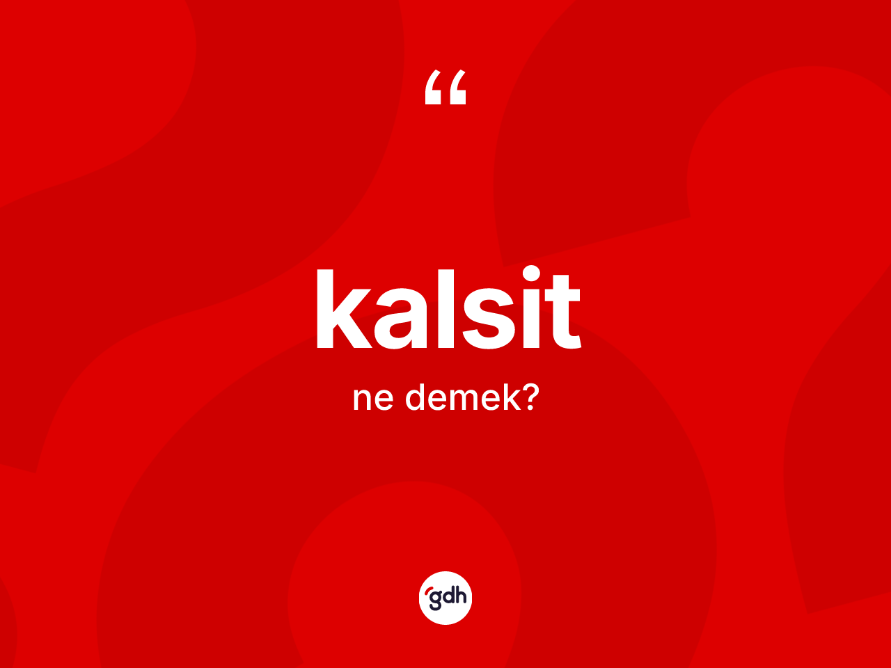 Kalsit kelimesi ne anlama gelir? Kalsitin kısaca tanımı nedir?
