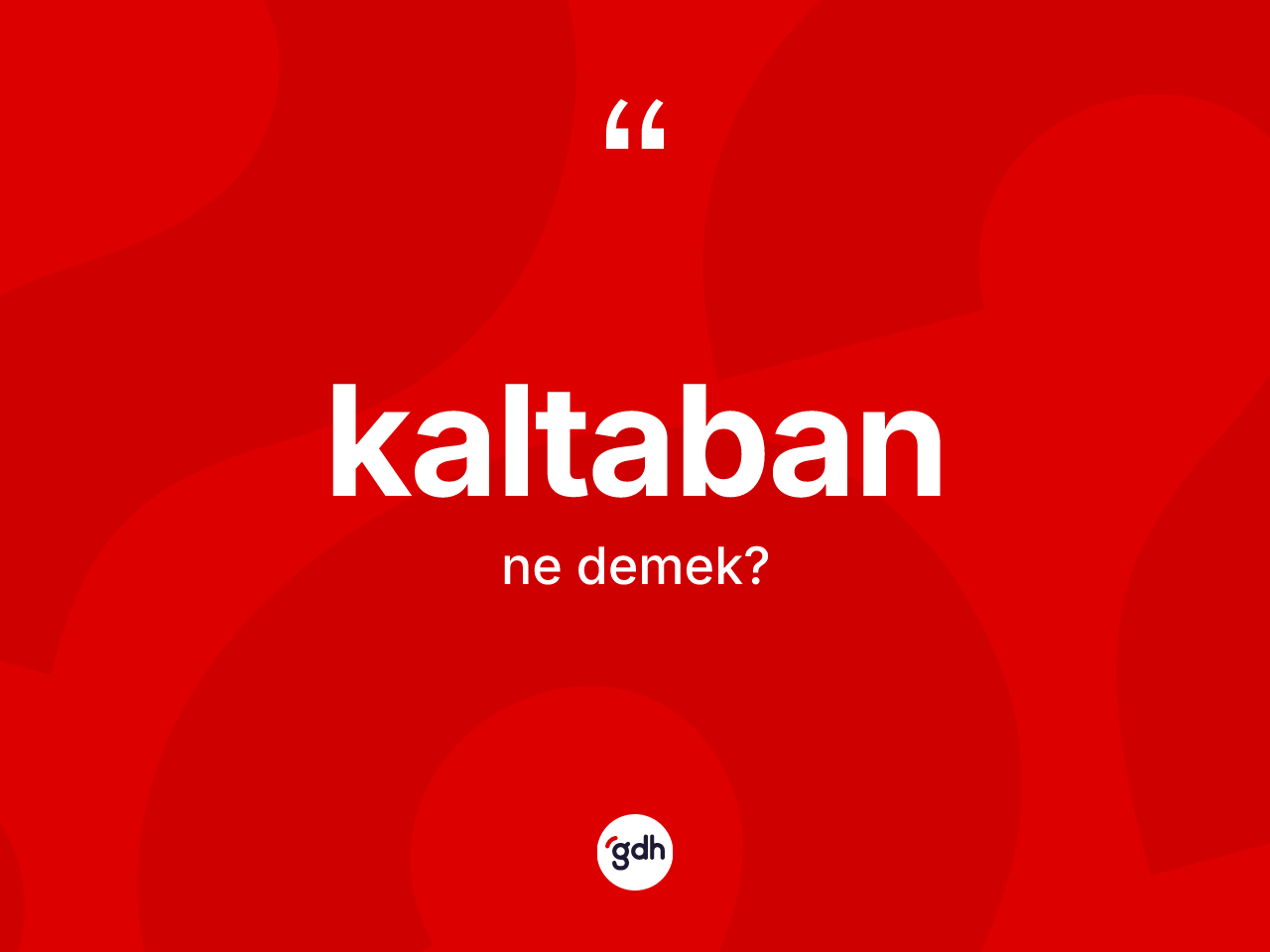 Kaltaban kelimesi ne demek? Kaltabanın sözlükteki anlamı nedir?
