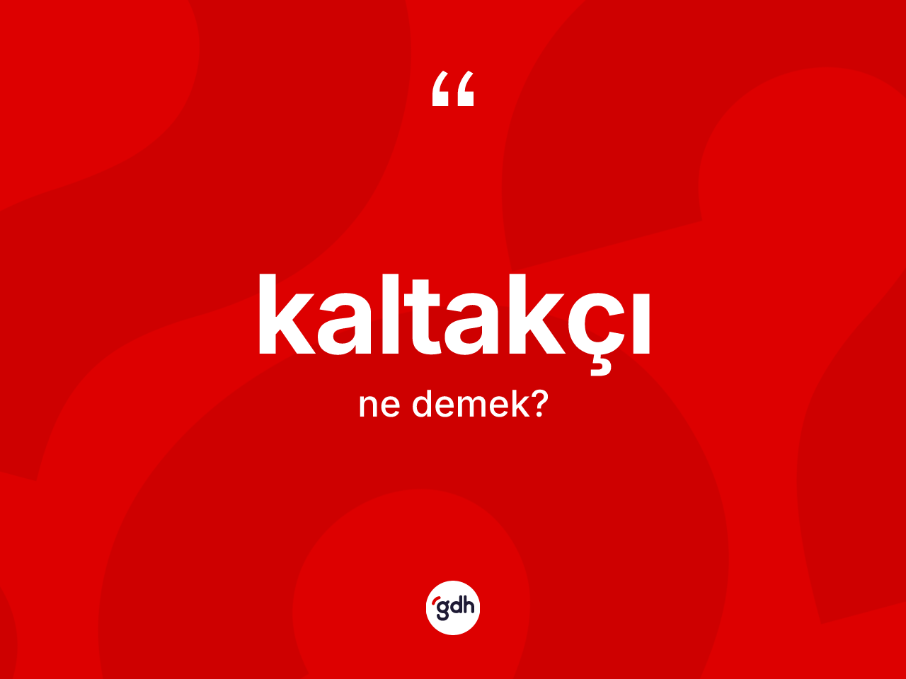 Kaltakçı kelimesinin tanımı nedir? Kaltakçının TDK'ya göre anlamı nedir?