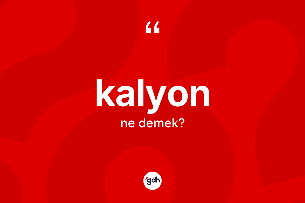 Kalyon kelimesinin tanımı nedir?