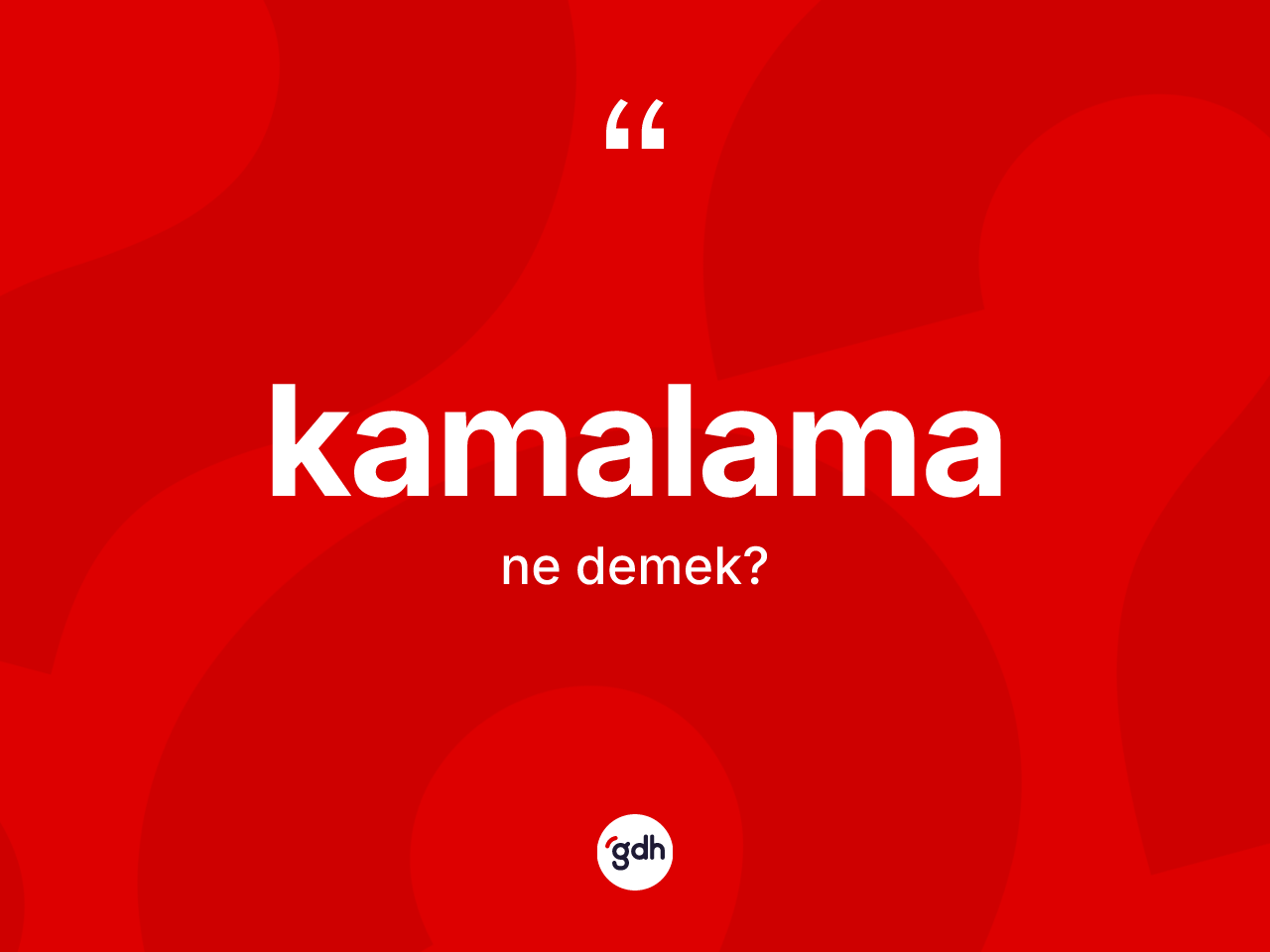 Kamalama nedir? Kamalamanın TDK'ya göre anlamı nedir?