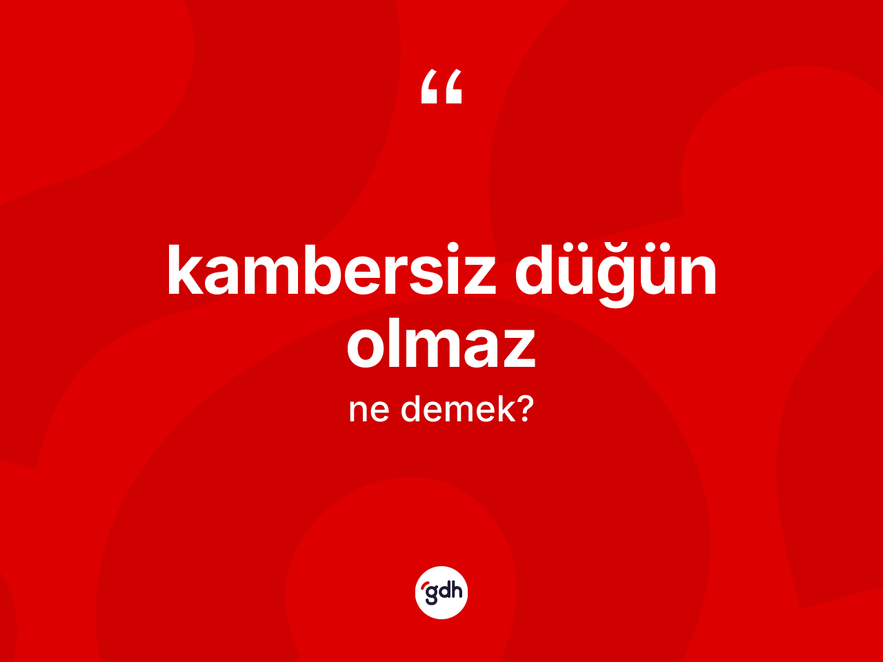 Kambersiz düğün olmaz nedir? Kambersiz düğün olmaz sözünün TDK tanımı nedir?