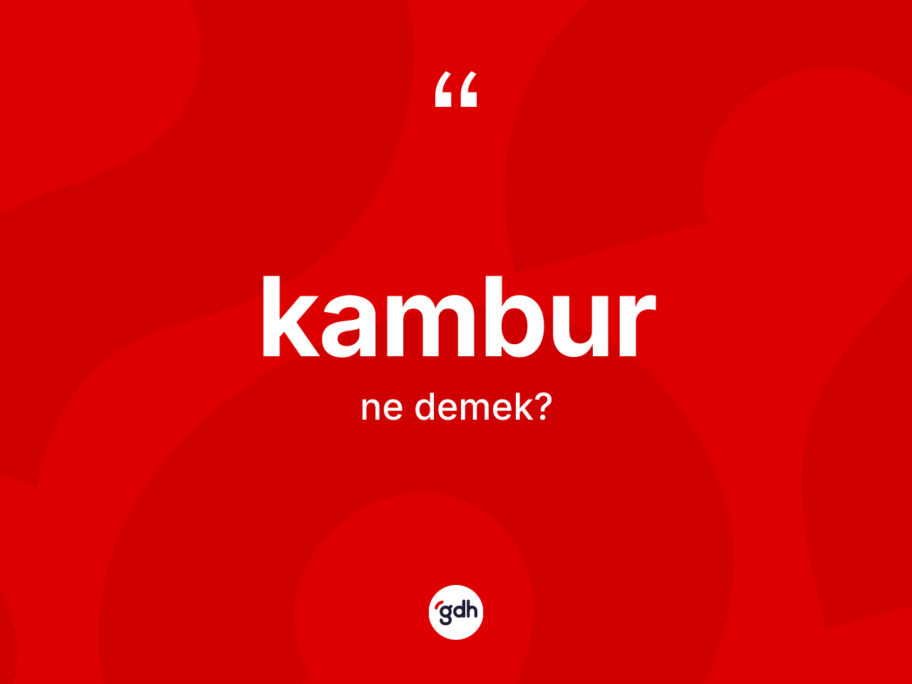 Kambur kelimesi nedir? Kambur kelimesinin TDK anlamı nedir?