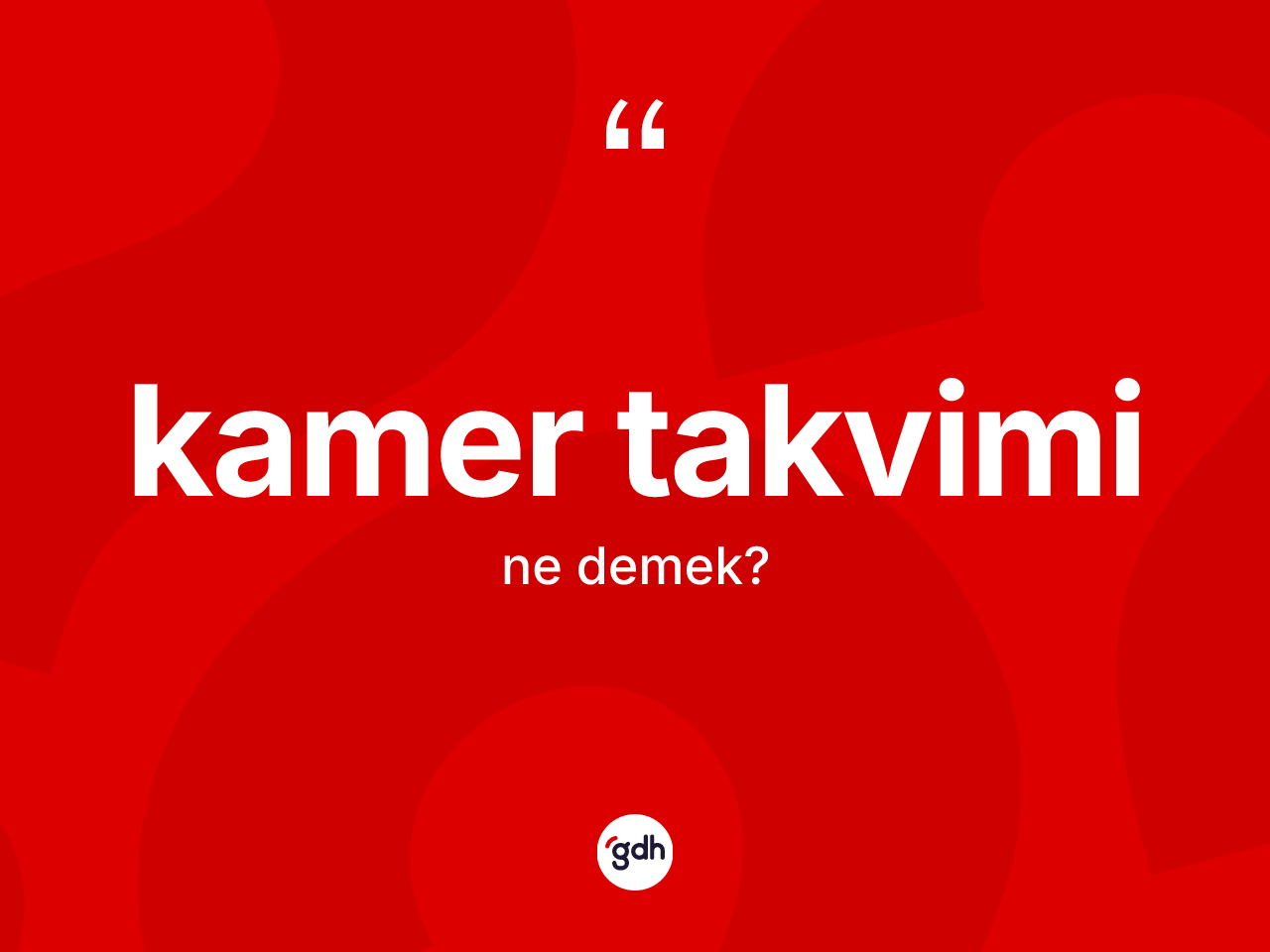 Kamer takvimi kelimesinin sözlükteki tanımı nedir? Kamer takviminin TDK'ya göre anlamı nedir?