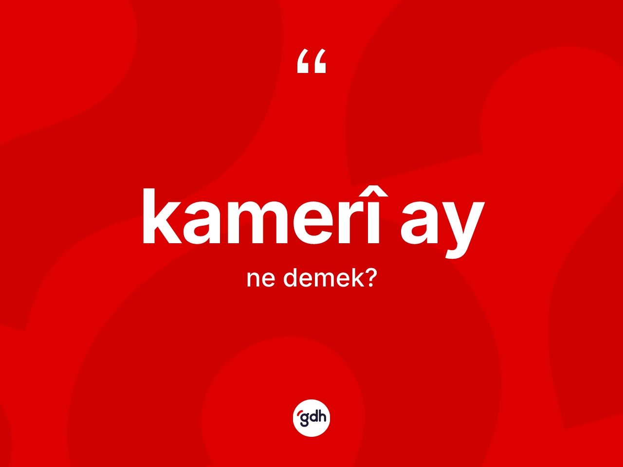 Kamerî ay kelimesinin tanımı nedir? Kamerî ayın halk arasındaki kullanımı nasıldır?