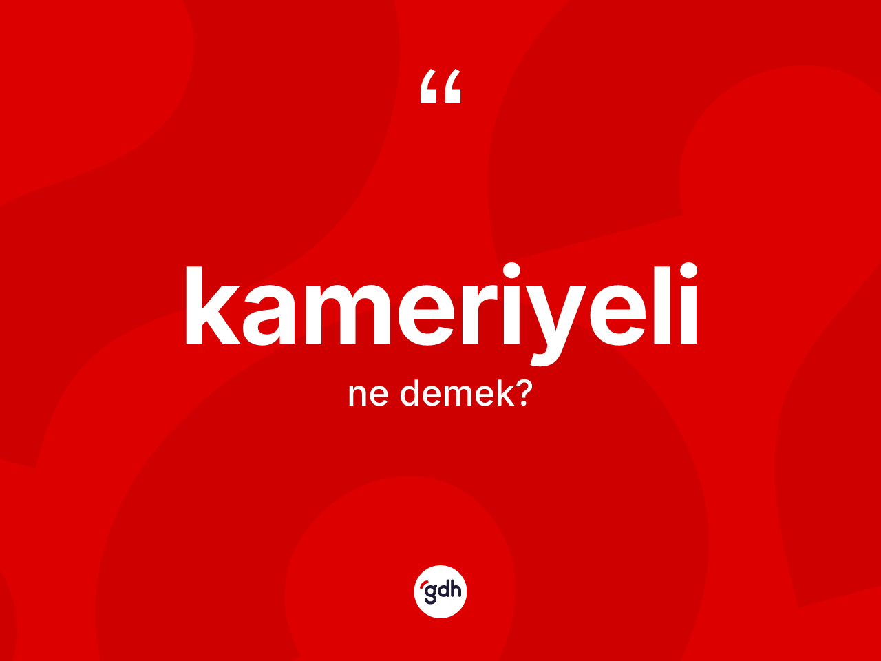 Kameriyeli kelimesinin anlamı nedir? Kameriyeli kelimesinin özellikleri nelerdir?