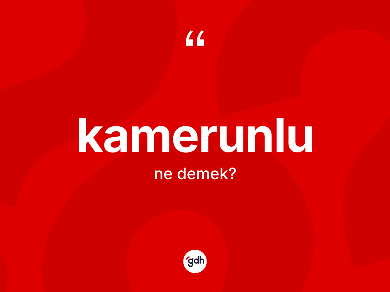 Kamerunlu kelimesinin anlamı nedir? Kamerunlu'nun TDK'ya göre anlamı nedir?