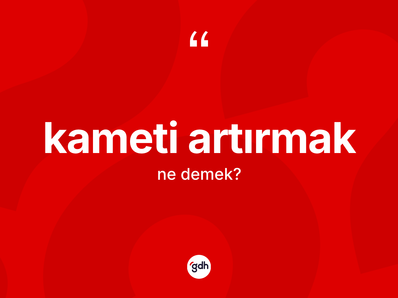 Kameti artırmak ifadesinin tanımı nedir? Kameti artırmak ifadesi hangi durumlarda kullanılır