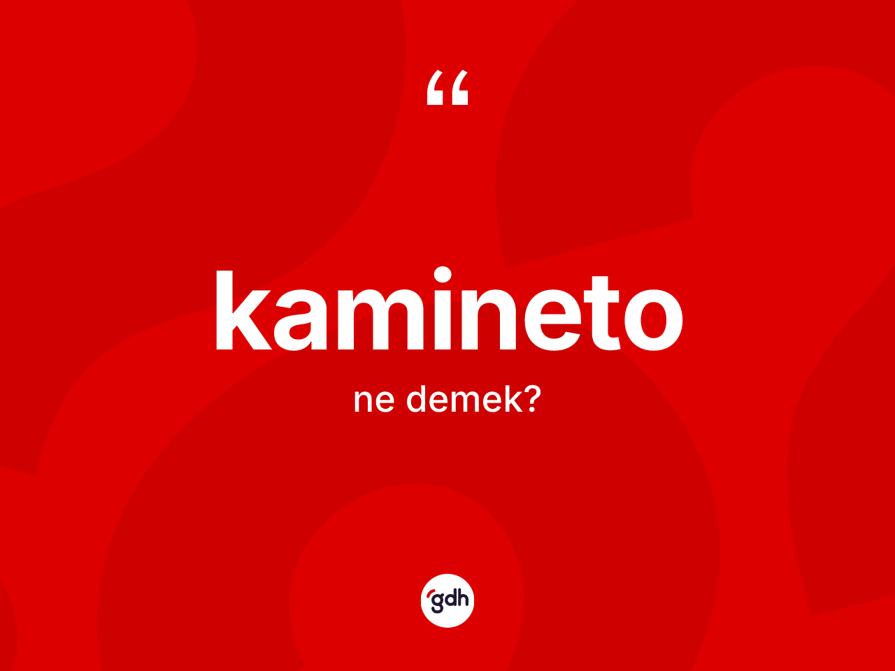 Kamineto kelimesi ne demek? Kamineto kelimesinin özellikleri nelerdir?