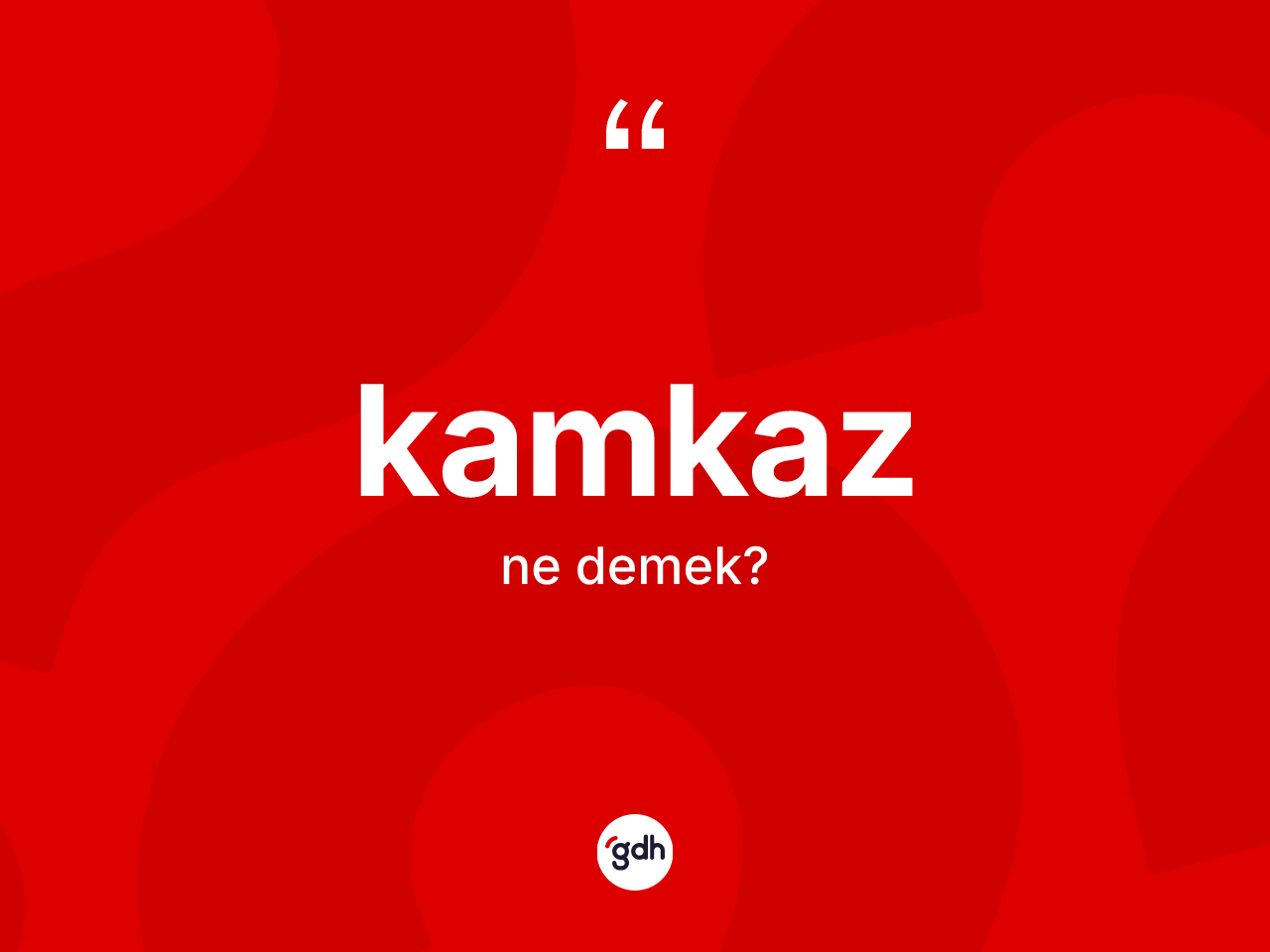 Kamkaz kelimesinin tanımı nedir? Kamkaz kelimesinin kaç farklı anlamı var?