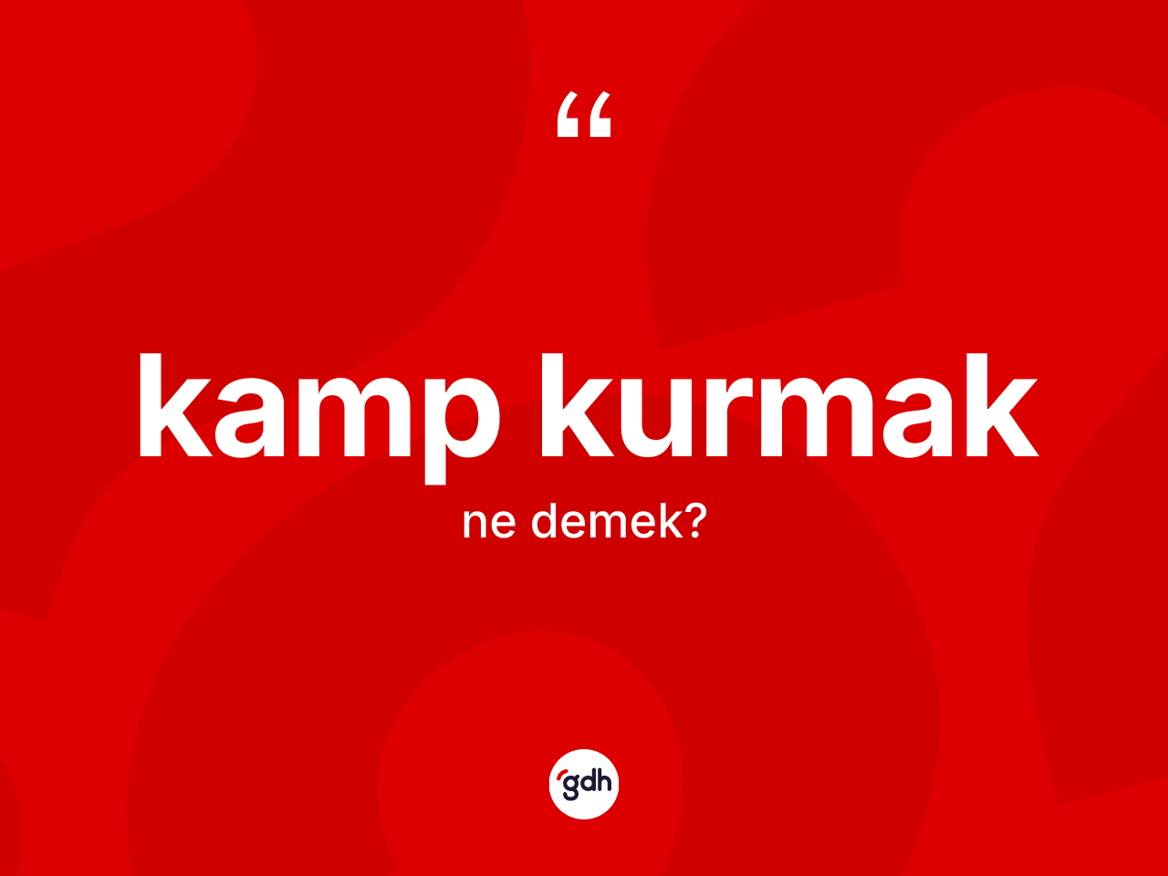 Kamp kurmak ifadesinin kısaca tanımı nedir? Kamp kurmak ifadesinin özellikleri nelerdir?