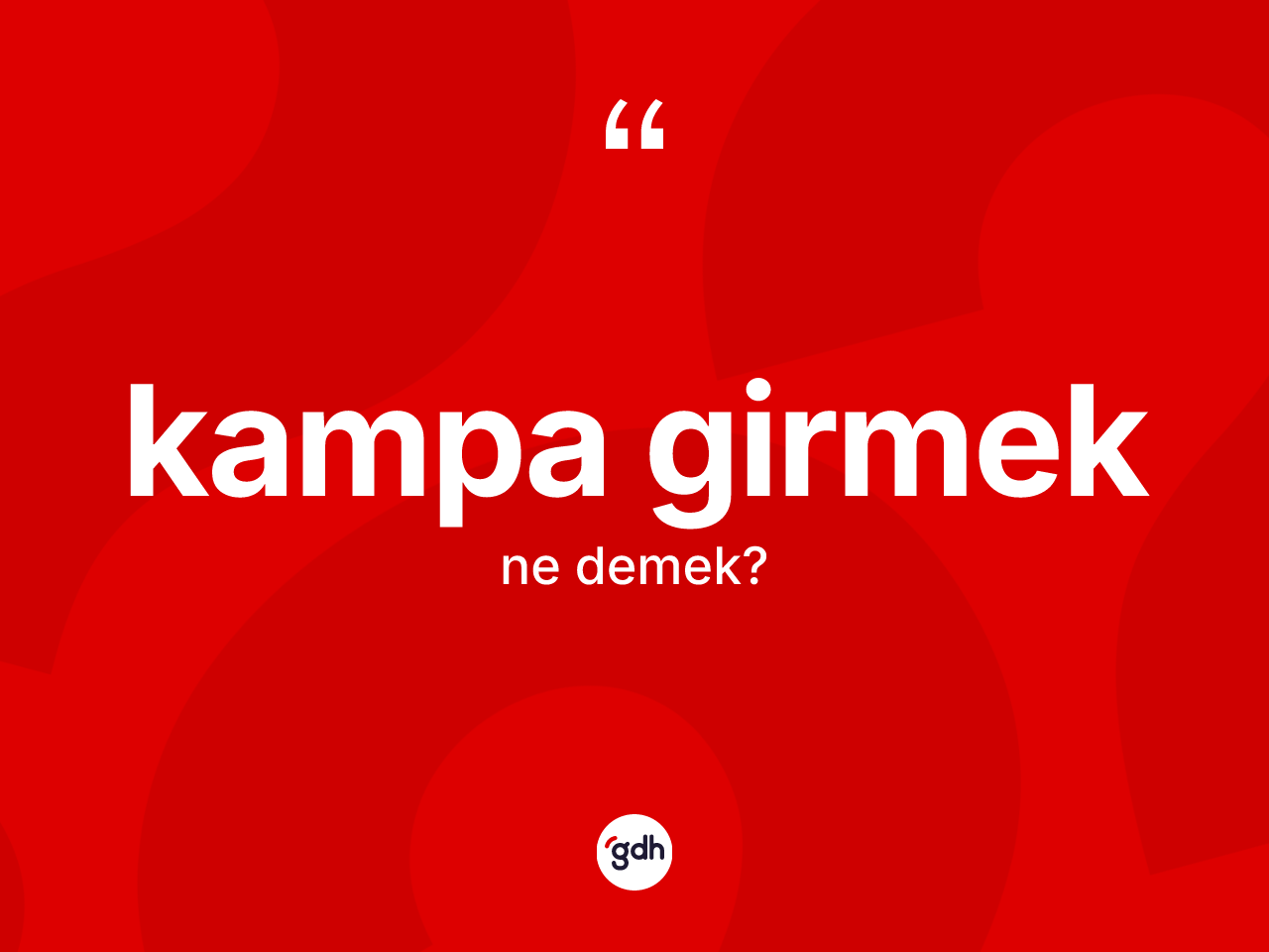 Kampa girmek ifadesinin tanımı nedir? Kampa girmek ifadesinin TDK anlamı nedir?