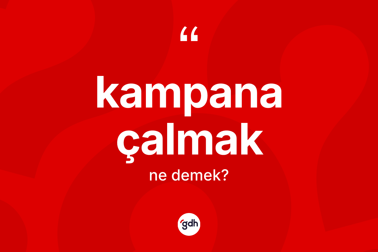 Kampana çalmak sözü nedir? Kampana çalmak ifadesinin özellikleri nelerdir?