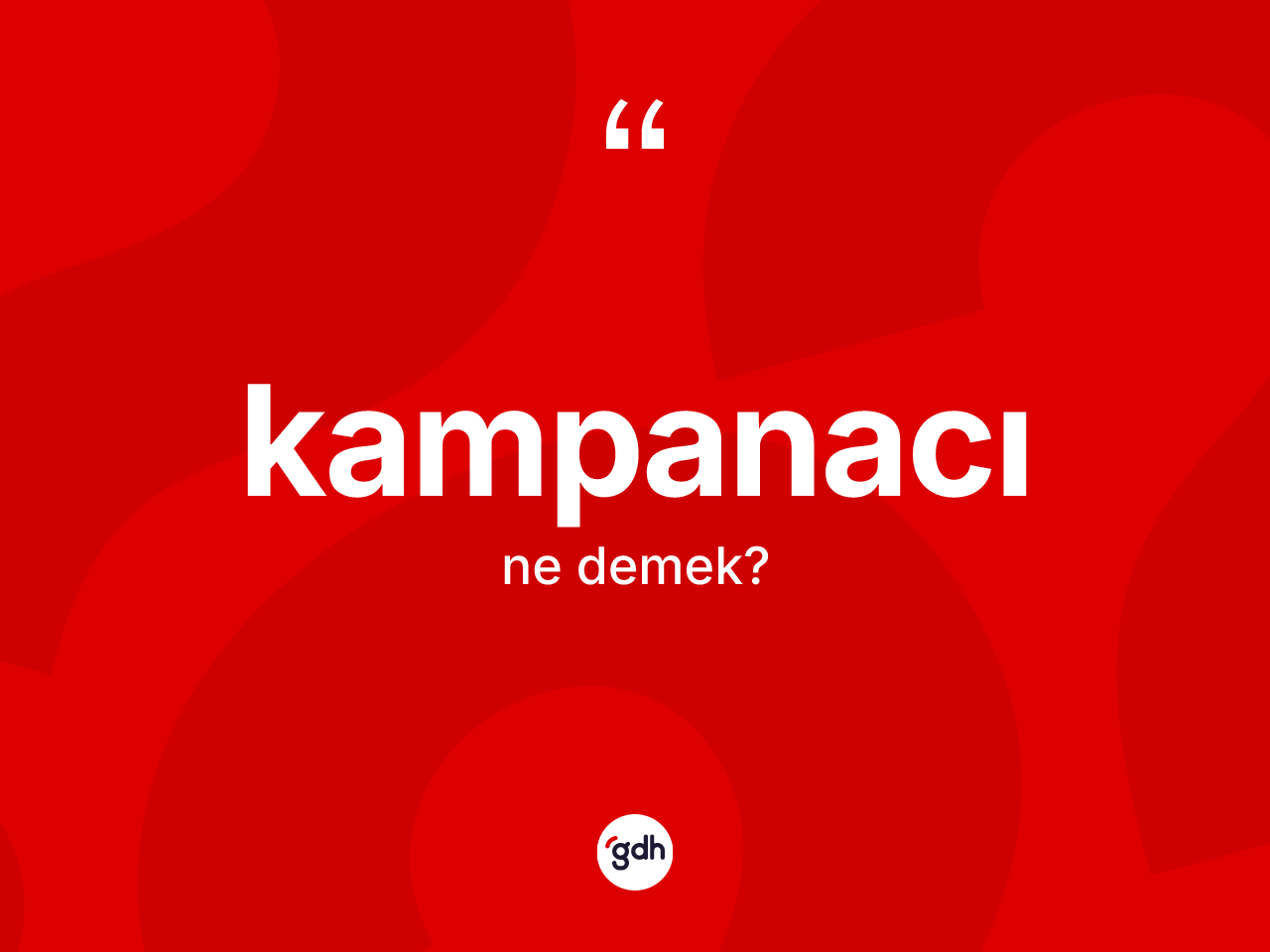 Kampanacı ne anlama gelir? Kampanacının halk arasındaki kullanımı nasıldır?