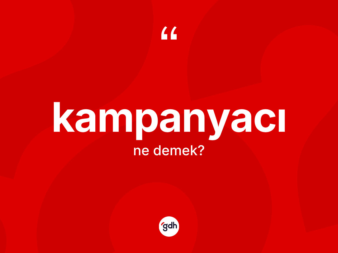 Kampanyacı kelimesinin anlamı nedir? Kampanyacının halk arasındaki kullanımı nasıldır?