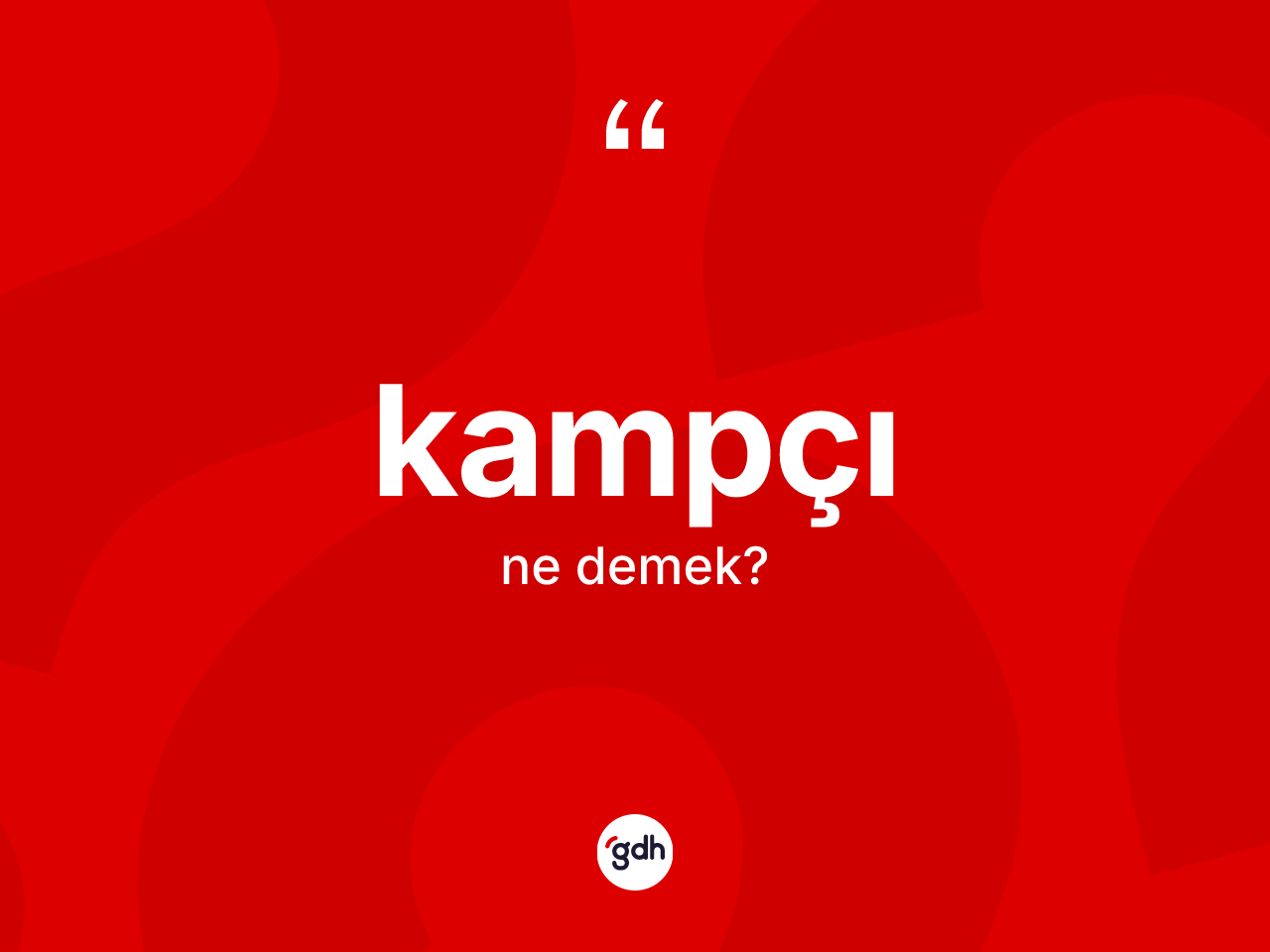 Kampçı kelimesi ne demek? Kampçı kelimesinin özellikleri nelerdir?