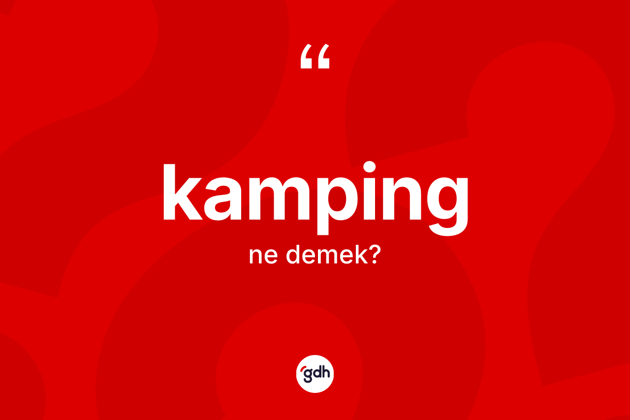 Kamping kelimesinin anlamı nedir? Kampingin TDK'ya göre anlamı nedir?