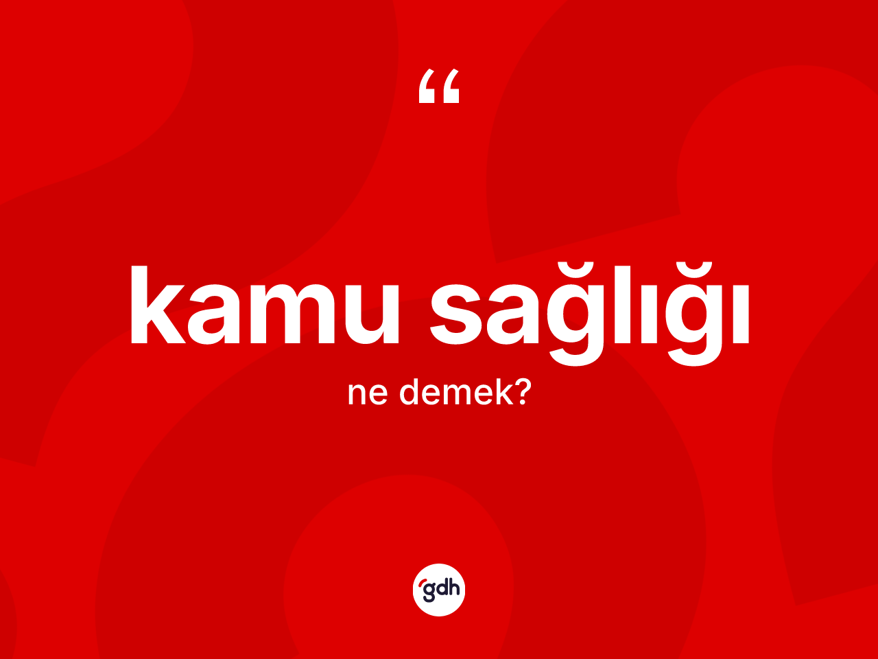 Kamu sağlığı ne anlama gelir? Kamu sağlığının TDK'ya göre anlamı nedir?