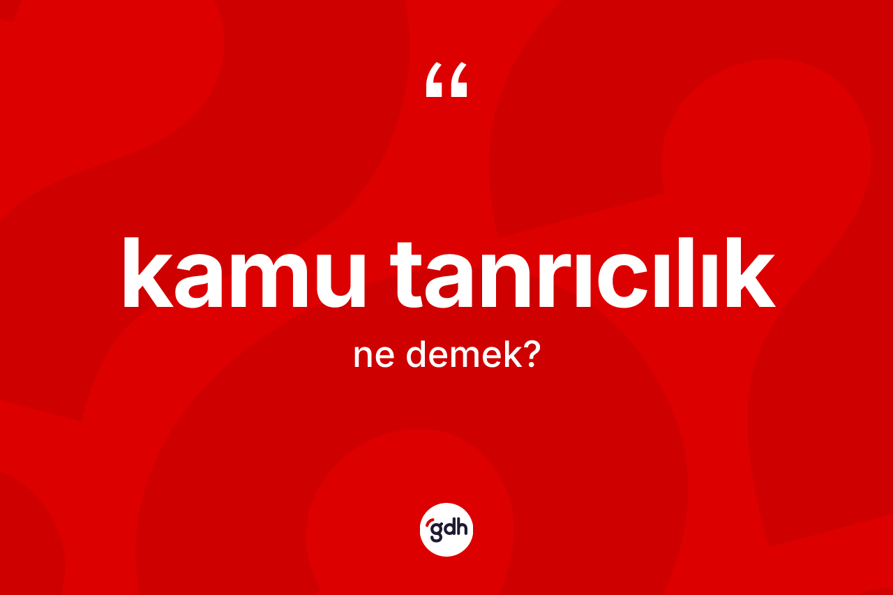 Kamu tanrıcılık kelimesinin sözlükteki tanımı nedir? Kamu tanrıcılığın sözlükteki anlamı nedir?