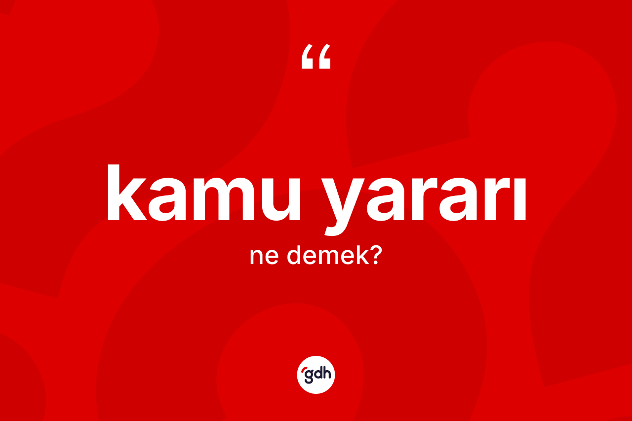 Kamu yararı kelimesi ne anlama gelir?