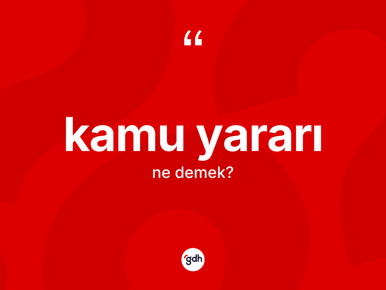 Kamu yararı kelimesi ne anlama gelir? Kamu yararının halk arasındaki kullanımı nasıldır?