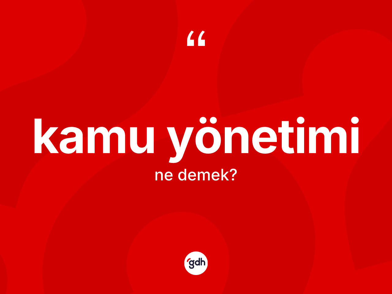 Kamu yönetimi kelimesi nedir? Kamu yönetimi kelimesinin kaç farklı anlamı var?