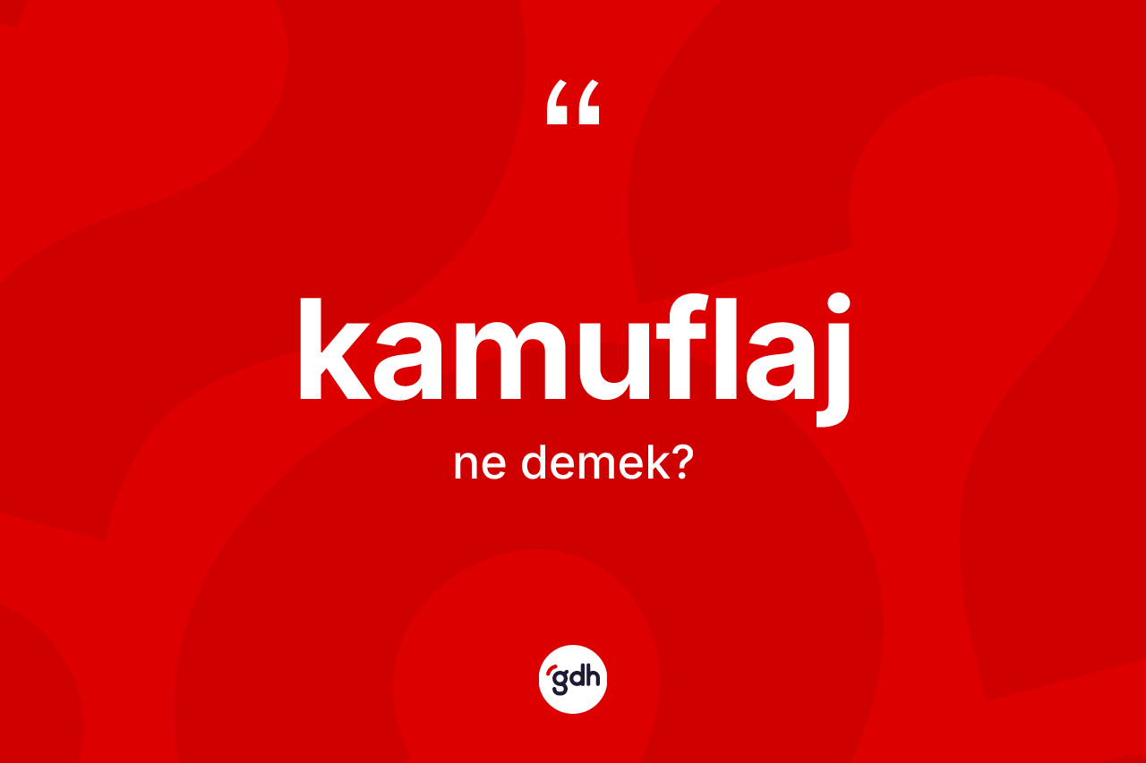 Kamuflaj kelimesinin tanımı nedir? Kamuflajın halk arasındaki kullanımı nasıldır?