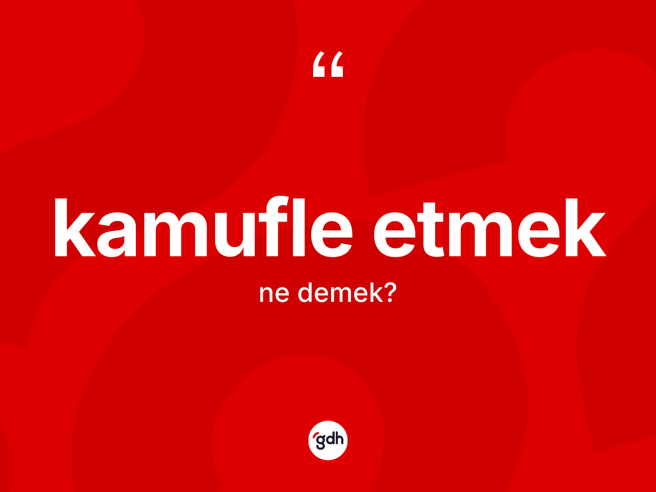 Kamufle etmek sözü ne demektir? Kamufle etmek ifadesinin TDK'ya göre açıklaması nedir?
