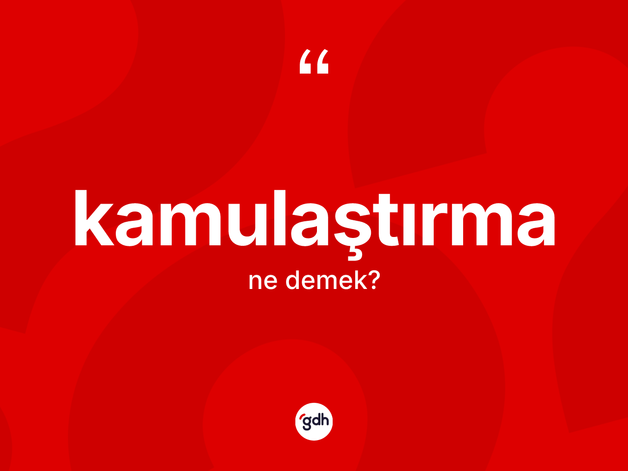 Kamulaştırma kelimesinin sözlükteki tanımı nedir? Kamulaştırmanın TDK'ya göre anlamı nedir?
