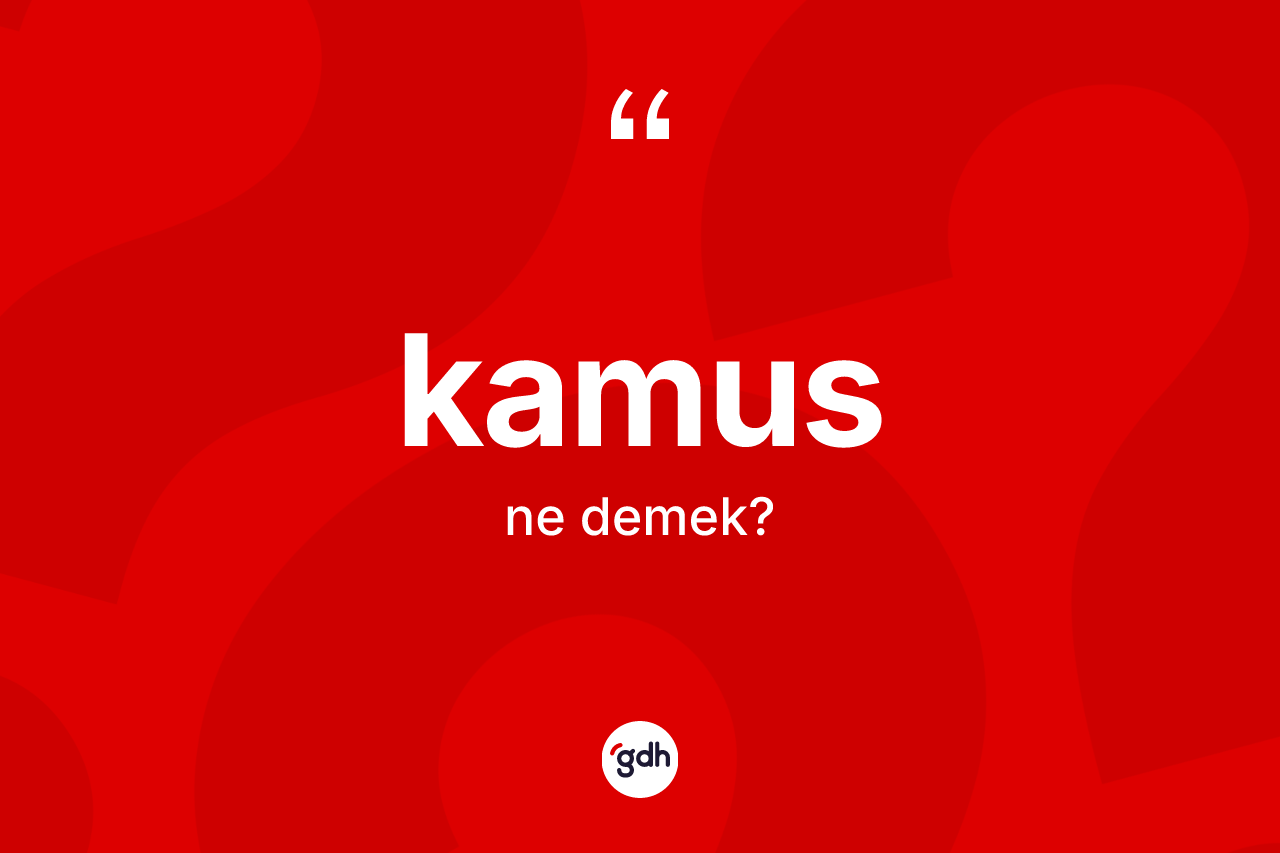 Kamus ne anlama gelir? Kamusun TDK'ya göre anlamı nedir?
