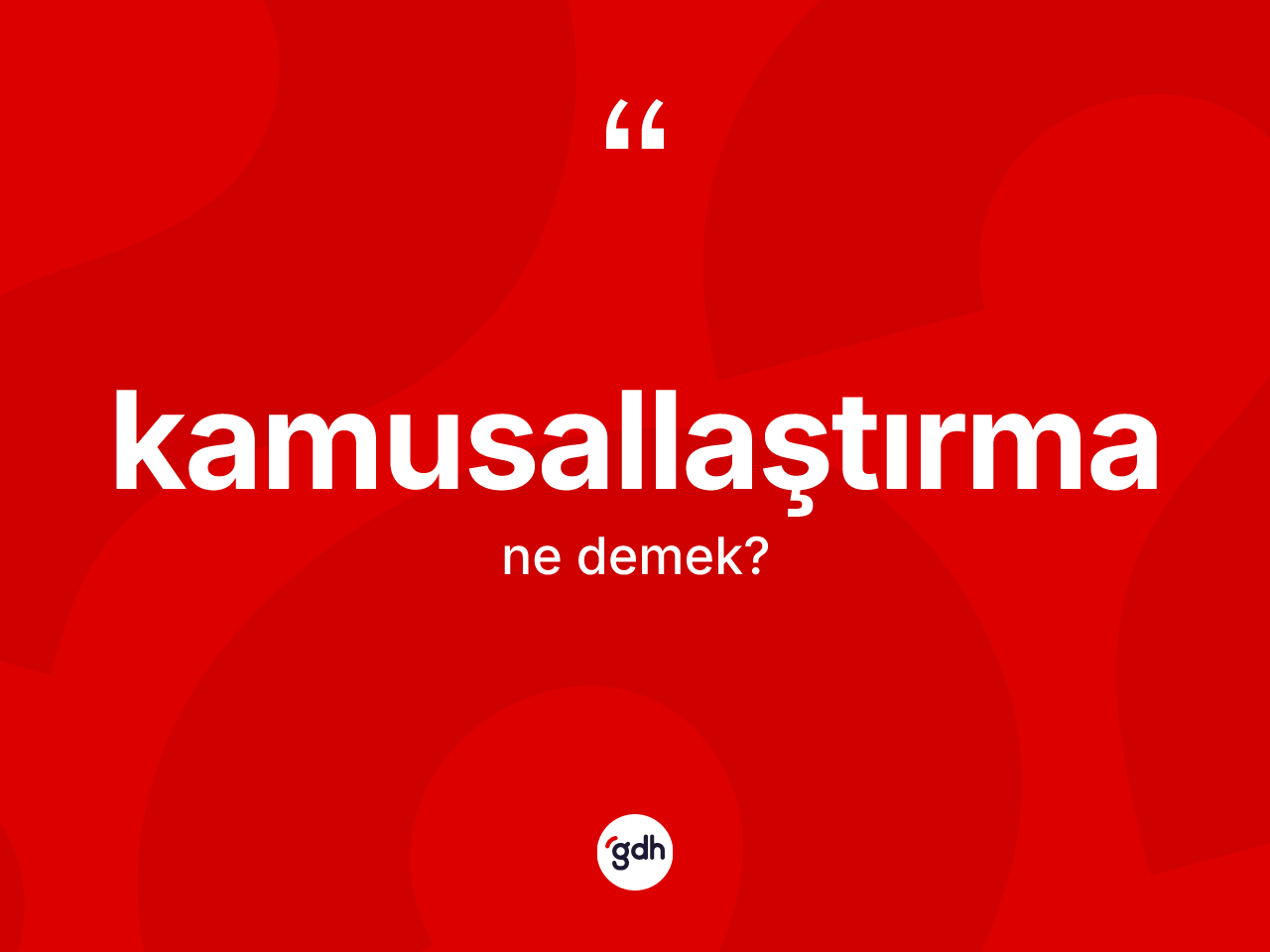 Kamusallaştırma nedir? Kamusallaştırmanın kısaca tanımı nedir?