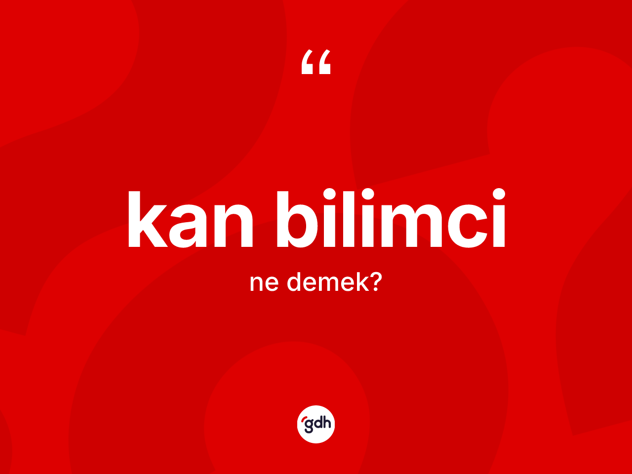 Kan bilimci kelimesinin anlamı nedir? Kan bilimcinin kısaca tanımı nedir?
