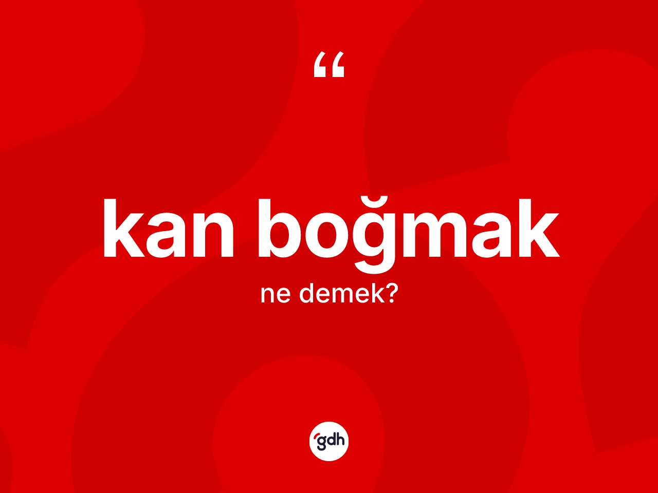 Kan boğmak ifadesi ne demek? Kan boğmak ifadesinin TDK'ya göre açıklaması nedir?