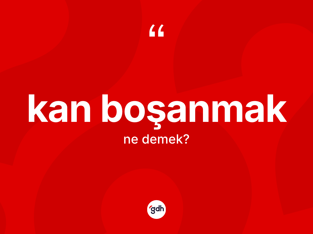 Kan boşanmak ifadesi ne demek? Kan boşanmak sözü nerede kullanılır?