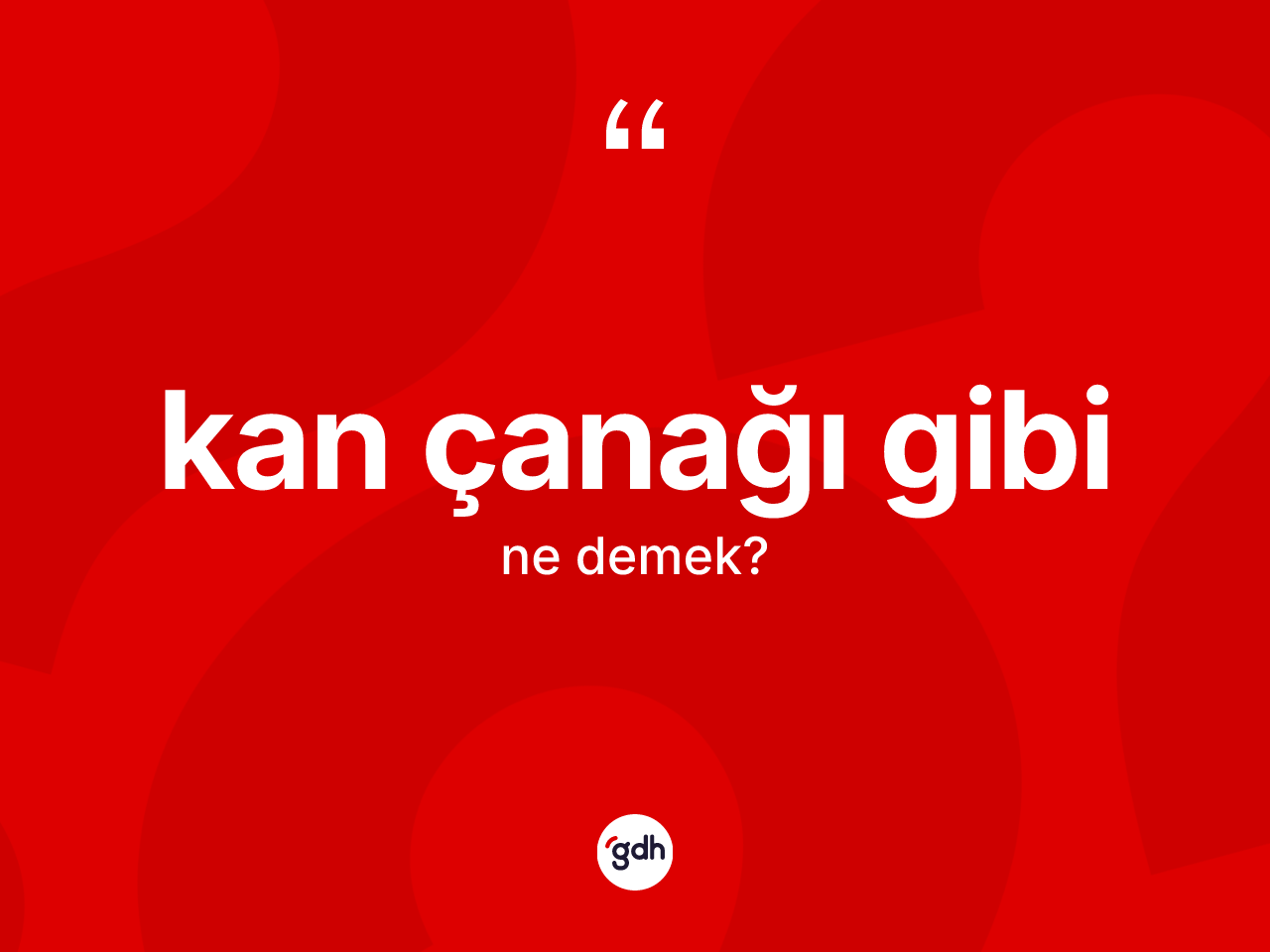 Kan çanağı gibi ne demek? Kan çanağı gibi ifadesi nerede kullanılır?